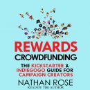 Rewards Crowdfunding: The Kickstarter & Indiegogo Guide For Campaign Creators Audiobook