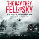 The Day They Fell From The Sky: 10 Lone Survivors and Their Harrowing and Incredible True Stories of Audiobook