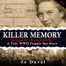 Killer Memory: Jeannie Rousseau: A True WWII Female Spy Story Audiobook