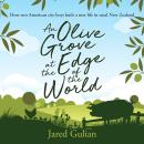 An Olive Grove at the Edge of the World: How two American city boys built a new life in rural New Ze Audiobook