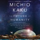 Future of Humanity: Terraforming Mars, Interstellar Travel, Immortality, and Our Destiny Beyond Earth, Michio Kaku