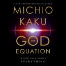 The God Equation: The Quest for a Theory of Everything