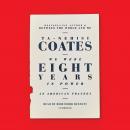 We Were Eight Years in Power: An American Tragedy, Ta-Nehisi Coates