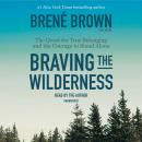 Braving the Wilderness: The Quest for True Belonging and the Courage to Stand Alone, Brené Brown