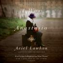 I Was Anastasia: A Novel Audiobook
