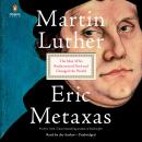 Martin Luther: The Man Who Rediscovered God and Changed the World Audiobook