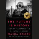 Future Is History: How Totalitarianism Reclaimed Russia, Masha Gessen
