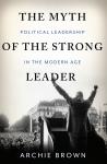 The Myth of the Strong Leader: Political Leadership in the Modern Age Audiobook