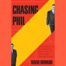 Chasing Phil: The Adventures of Two Undercover Agents with the World's Most Charming Con Man Audiobook
