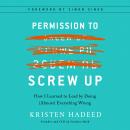 Permission to Screw Up: How I Learned to Lead by Doing (Almost) Everything Wrong Audiobook