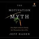 Motivation Myth: How High Achievers Really Set Themselves Up to Win, Jeff Haden