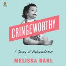 Cringeworthy: A Theory of Awkwardness, Melissa Dahl