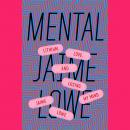 Mental: Lithium, Love, and Losing My Mind Audiobook