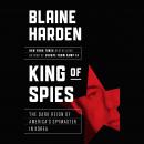 King of Spies: The Dark Reign of America's Spymaster in Korea Audiobook