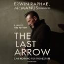 The Last Arrow: Save Nothing for the Next Life Audiobook