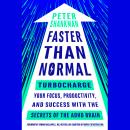 Faster Than Normal: Turbocharge Your Focus, Productivity, and Success with the Secrets of the ADHD B Audiobook