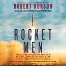 Rocket Men: The Daring Odyssey of Apollo 8 and the Astronauts Who Made Man's First Journey to the Mo Audiobook