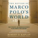 Return of Marco Polo's World: War, Strategy, and American Interests in the Twenty-first Century, Robert D. Kaplan