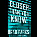 Closer Than You Know: A Novel, Brad Parks