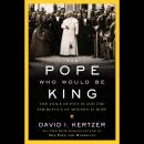 The Pope Who Would Be King: The Exile of Pius IX and the Emergence of Modern Europe Audiobook