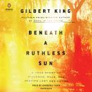 Beneath a Ruthless Sun: A True Story of Violence, Race, and Justice Lost and Found Audiobook