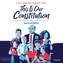 This Is Our Constitution: Discover America with a Gold Star Father Audiobook
