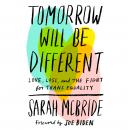 Tomorrow Will Be Different: Love, Loss, and the Fight for Trans Equality, Sarah McBride