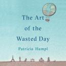 Art of the Wasted Day, Patricia Hampl