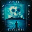 Queen of All Crows, Rod Duncan