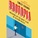 Brotopia: Breaking Up the Boys' Club of Silicon Valley, Emily Chang