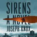 Sirens: A Novel, Joseph Knox