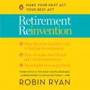 Retirement Reinvention: Make Your Next Act Your Best Act, Robin Ryan