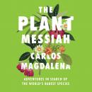The Plant Messiah: Adventures in Search of the World's Rarest Species Audiobook
