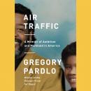 Air Traffic: A Memoir of Ambition and Manhood in America Audiobook