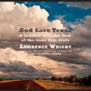 God Save Texas: A Journey into the Soul of the Lone Star State Audiobook