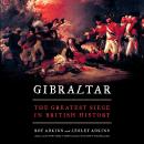 Gibraltar: The Greatest Siege in British History, Roy Adkins, Lesley Adkins