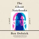 Ghost Notebooks: A Novel, Ben Dolnick