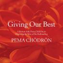 Giving Our Best: A Retreat with Pema Chödrön on Practicing the Way of the Bodhisattva, Pema Chödrön
