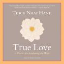 True Love: A Practice for Awakening the Heart, Thich Nhat Hanh