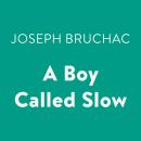 Boy Called Slow, Joseph Bruchac