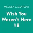 Wish You Weren't Here #8 Audiobook