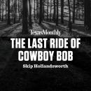 Last Ride of Cowboy Bob, Skip Hollandsworth