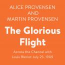 The Glorious Flight: Across the Channel with Louis Bleriot July 25, 1909 Audiobook
