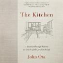 The Kitchen: A journey through time-and the homes of Julia Child, Georgia O'Keeffe, Elvis Pre sley a Audiobook