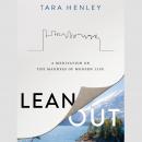 Lean Out: A Meditation on the Madness of Modern Life Audiobook