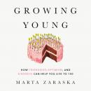 Growing Young: How Friendship, Optimism, and Kindness Can Help You Live to 100