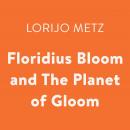 Floridius Bloom and The Planet of Gloom Audiobook