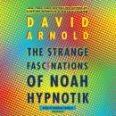 The Strange Fascinations of Noah Hypnotik Audiobook