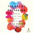 Art of Gathering: How We Meet and Why It Matters, Priya Parker