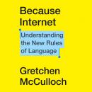 Because Internet: Understanding the New Rules of Language Audiobook
